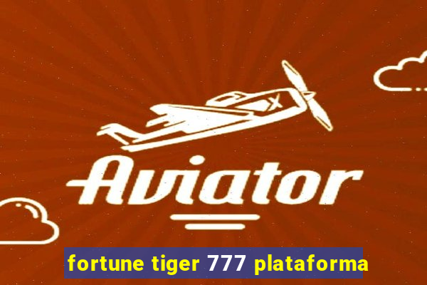 fortune tiger 777 plataforma